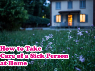 How to Take Care of a Sick Person at Home: A Comprehensive Guide for Home Caregivers
