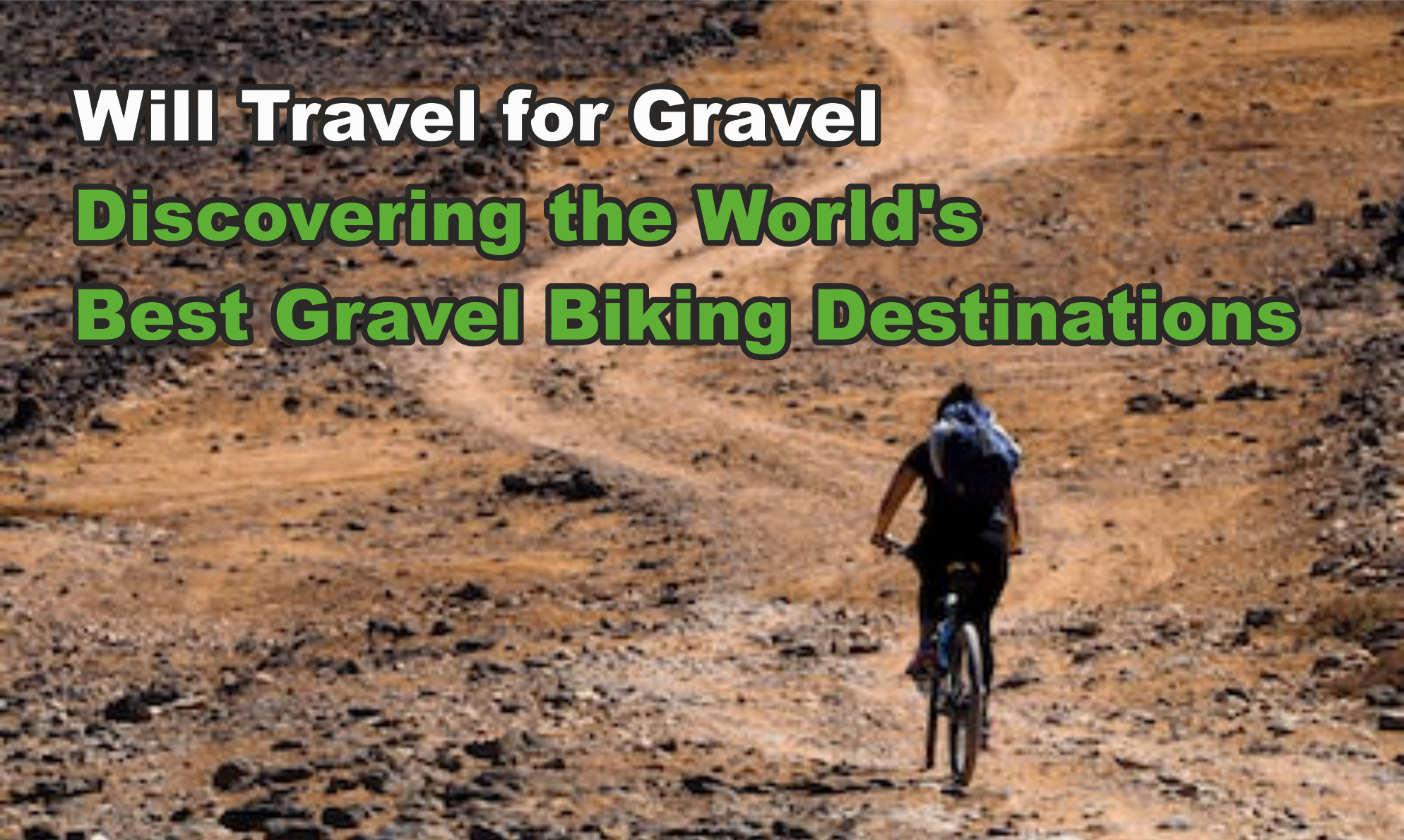 Will Travel for Gravel: Discovering the World's Best Gravel Biking Destinations