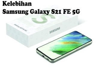 Kelebihan Samsung Galaxy S21 FE