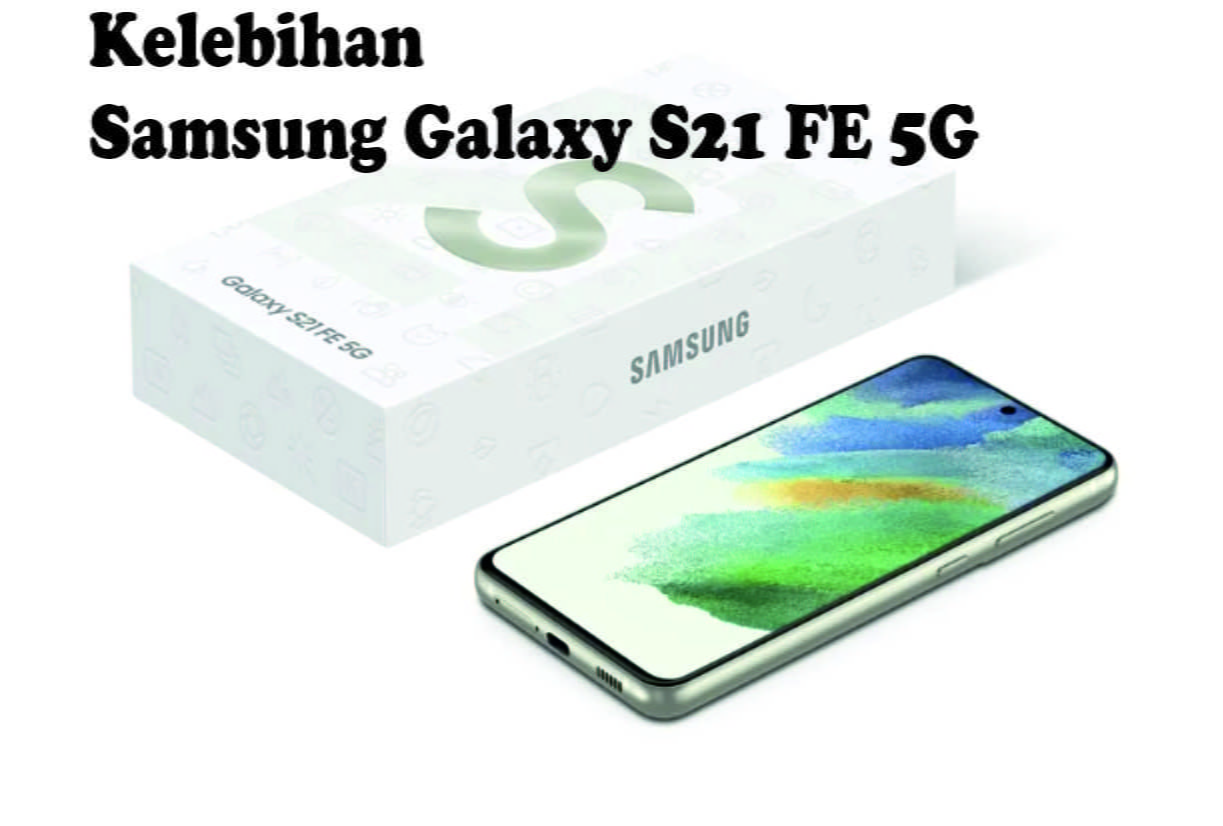 Kelebihan Samsung Galaxy S21 FE