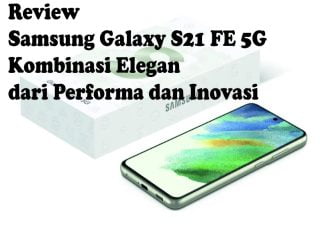 Review Samsung Galaxy S21 FE Kombinasi Elegan dari Performa dan Inovasi