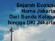 Sejarah Evolusi Nama Jakarta: Dari Sunda Kalapa hingga DKI Jakarta
